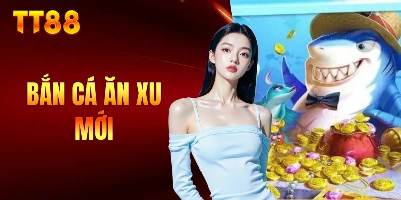 bắn cá ăn xu mới