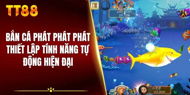Bắn cá Phát Phát Phát thiết lập tính năng tự động hiện đại