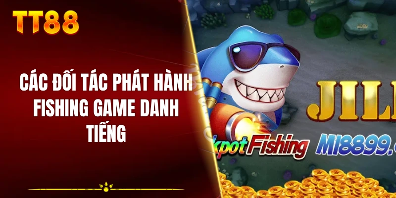 Các đối tác phát hành fishing game danh tiếng