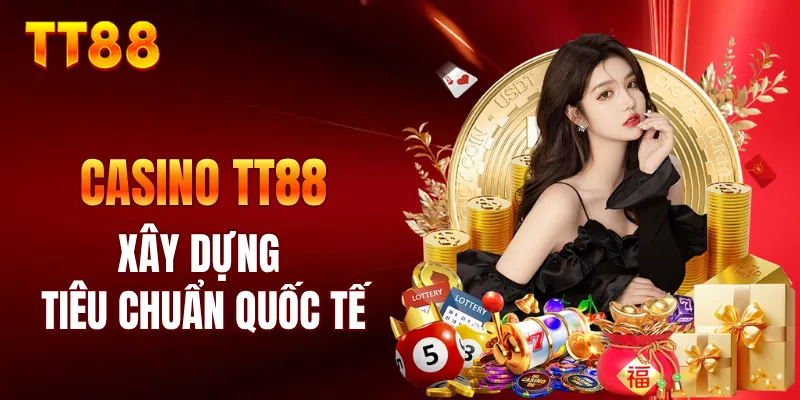 Casino TT88 xây dựng theo tiêu chuẩn quốc tế