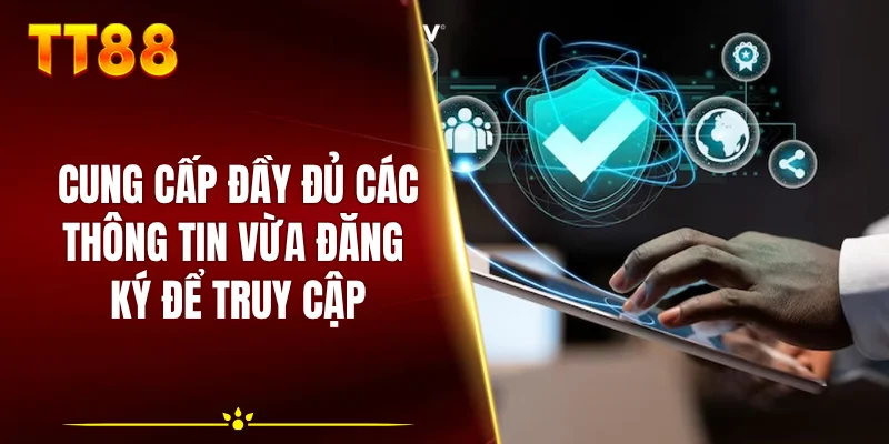 Cung cấp đầy đủ các thông tin vừa đăng ký để truy cập