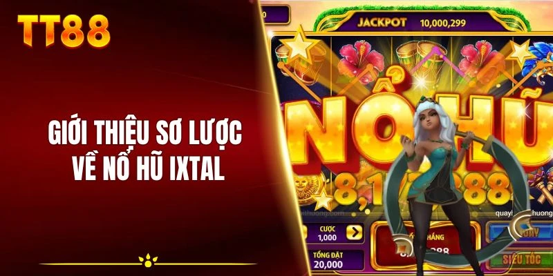 Giới thiệu sơ lược về nổ hũ Ixtal