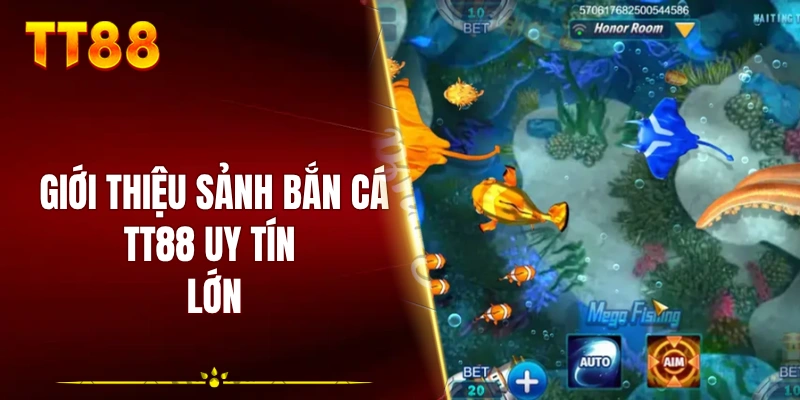 Giới thiệu sảnh bắn cá TT88 uy tín lớn