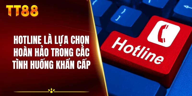 Hotline là lựa chọn hoàn hảo trong các tình huống khẩn cấp
