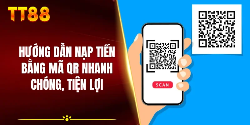 Hướng dẫn nạp tiền bằng mã QR nhanh chóng, tiện lợi