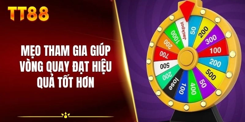 Mẹo tham gia giúp vòng quay đạt hiệu quả tốt hơn