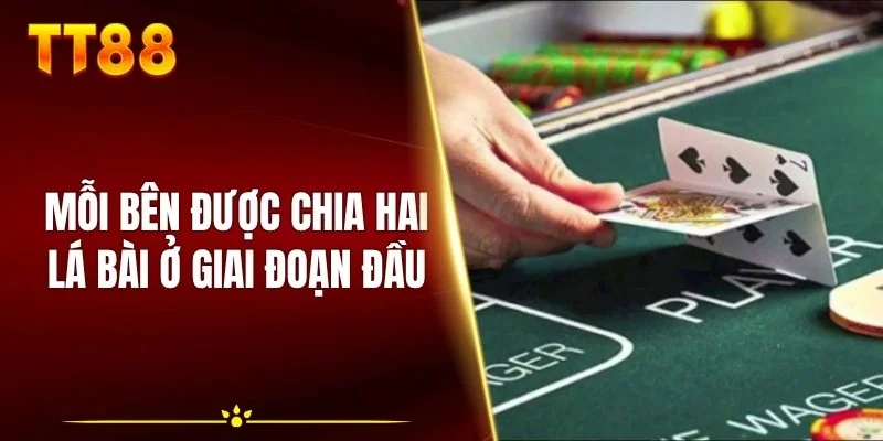 Mỗi bên được chia hai lá bài ở giai đoạn đầu