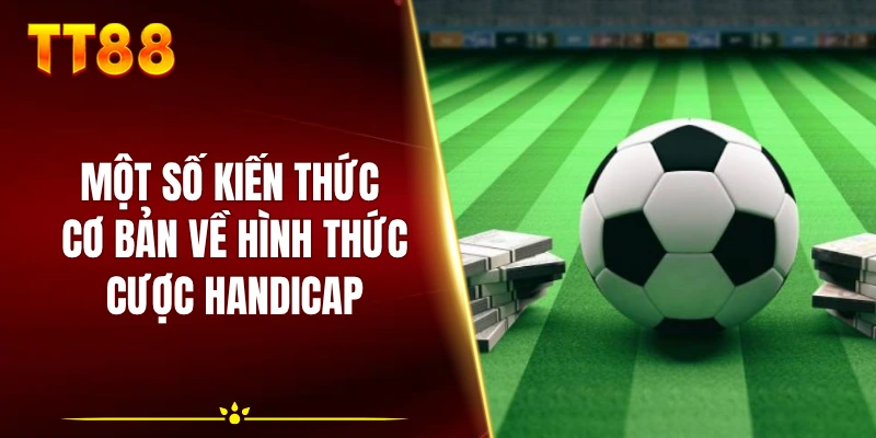 Một số kiến thức cơ bản về hình thức cược handicap