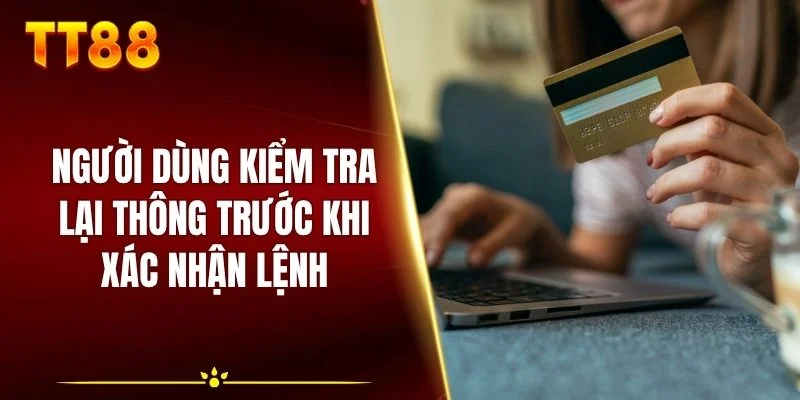 Người dùng kiểm tra lại thông trước khi xác nhận lệnh