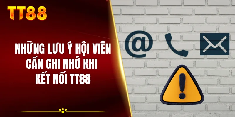 Những lưu ý hội viên cần ghi nhớ khi kết nối TT88