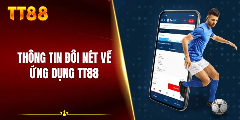Thông tin đôi nét về ứng dụng TT88