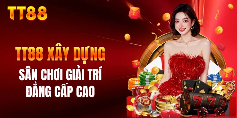 TT88 xây dựng sân chơi giải trí đẳng cấp cao dành cho hội viên